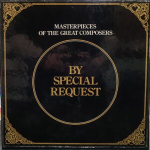 MASTERPIECES OF THE GREAT COMPOSERS - BY SPECIAL REQUEST