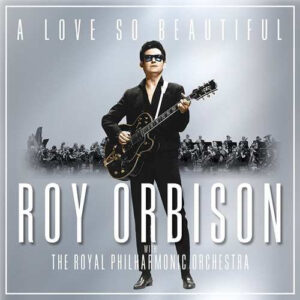 A LOVE SO BEAUTIFUL - ROY ORBISON and THE
