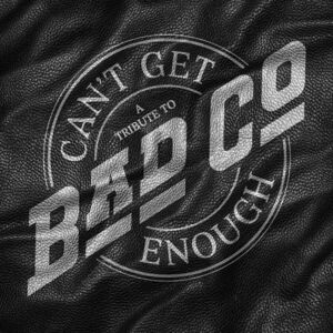 CANT GET ENOUGH - TRIBUTE TO BAD COMPANY