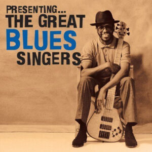 PRESENTING THE GREAT BLUES SINGERS