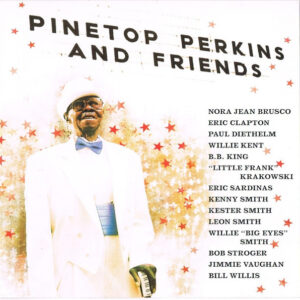 PINETOP PERKINS AND FRIENDS