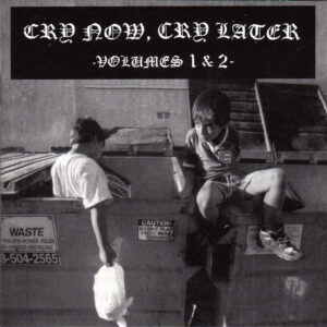 Cry Now, Cry Later Volumes 1 And 2